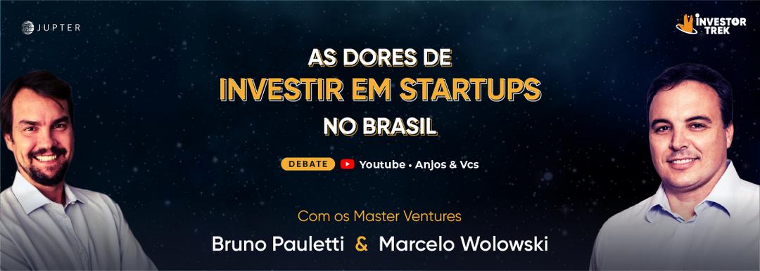 As dores de investir em Startups no Brasil - Debate com Bruno Pauletti & Marcelo Wolowski
