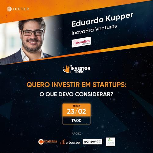 Quero investir em startups: o que devo considerar? com Eduardo Kupper, InovaBra Ventures